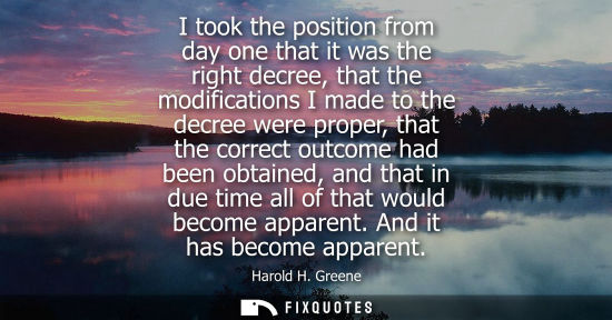 Small: I took the position from day one that it was the right decree, that the modifications I made to the dec