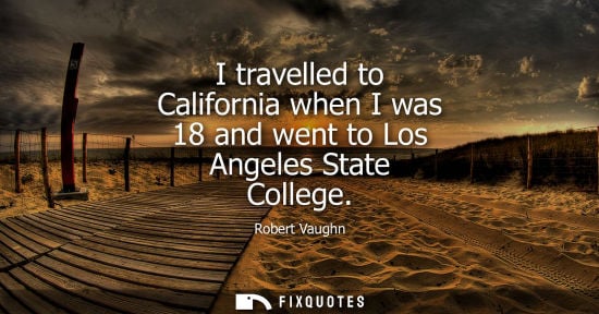 Small: I travelled to California when I was 18 and went to Los Angeles State College