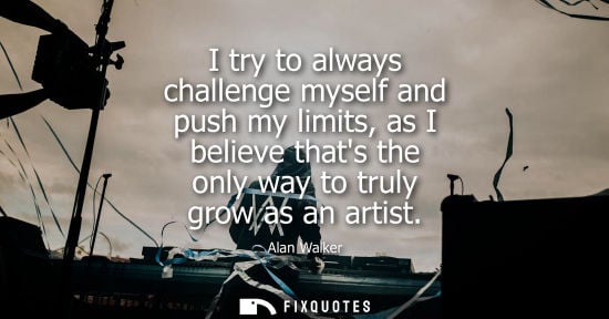Small: I try to always challenge myself and push my limits, as I believe thats the only way to truly grow as a
