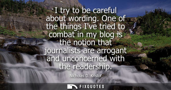 Small: I try to be careful about wording. One of the things Ive tried to combat in my blog is the notion that 