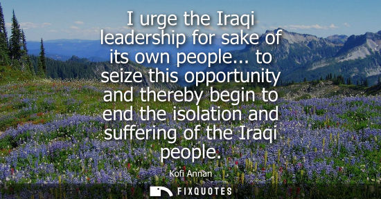 Small: I urge the Iraqi leadership for sake of its own people... to seize this opportunity and thereby begin t