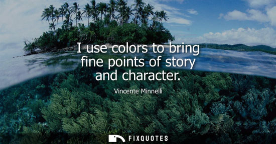 Small: I use colors to bring fine points of story and character
