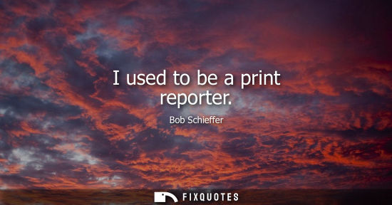 Small: I used to be a print reporter