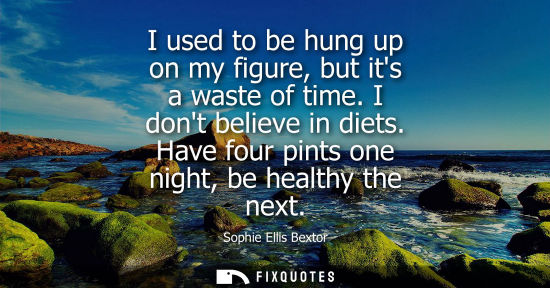 Small: I used to be hung up on my figure, but its a waste of time. I dont believe in diets. Have four pints on