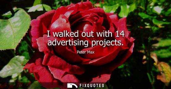 Small: I walked out with 14 advertising projects