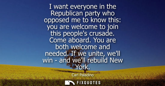 Small: I want everyone in the Republican party who opposed me to know this: you are welcome to join this peopl