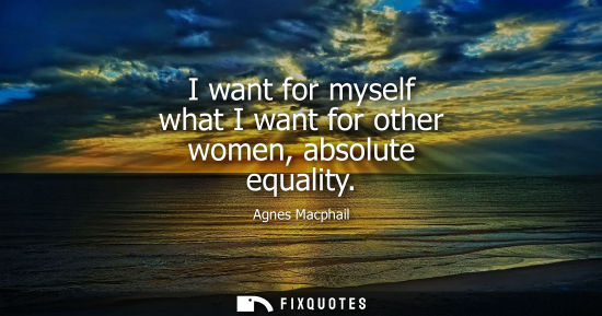 Small: I want for myself what I want for other women, absolute equality
