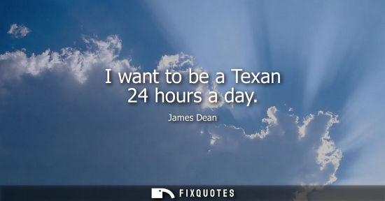 Small: I want to be a Texan 24 hours a day