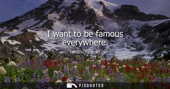 Small: I want to be famous everywhere