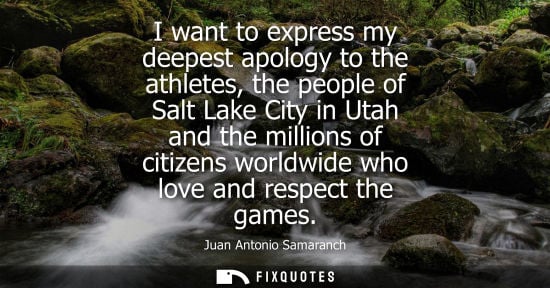 Small: I want to express my deepest apology to the athletes, the people of Salt Lake City in Utah and the mill