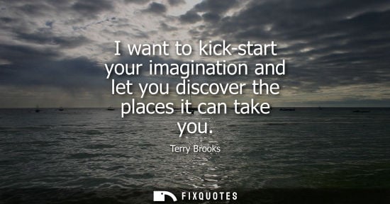 Small: I want to kick-start your imagination and let you discover the places it can take you