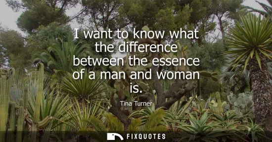Small: I want to know what the difference between the essence of a man and woman is