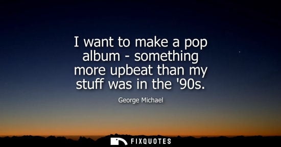 Small: I want to make a pop album - something more upbeat than my stuff was in the 90s