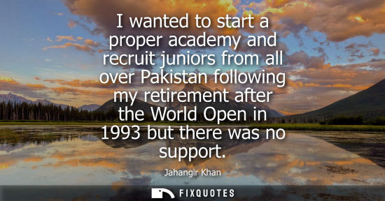 Small: I wanted to start a proper academy and recruit juniors from all over Pakistan following my retirement a