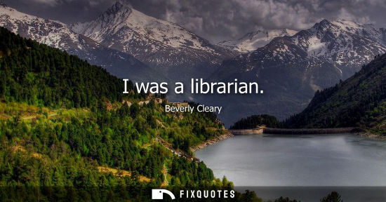 Small: I was a librarian