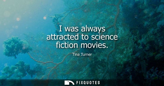Small: I was always attracted to science fiction movies