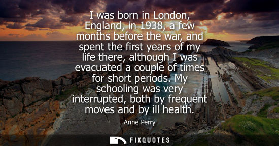 Small: I was born in London, England, in 1938, a few months before the war, and spent the first years of my li