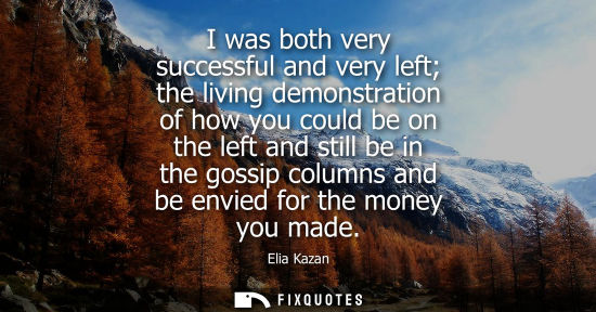 Small: I was both very successful and very left the living demonstration of how you could be on the left and s
