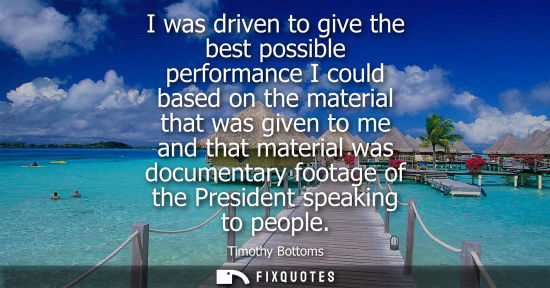 Small: I was driven to give the best possible performance I could based on the material that was given to me a