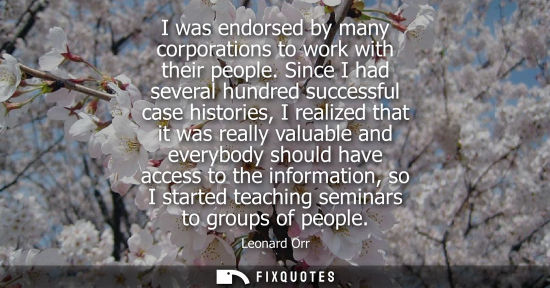 Small: I was endorsed by many corporations to work with their people. Since I had several hundred successful case his