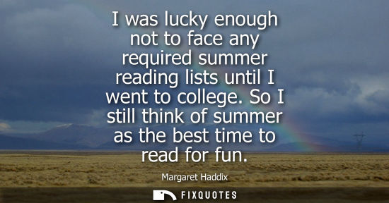 Small: I was lucky enough not to face any required summer reading lists until I went to college. So I still th