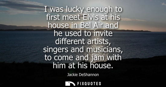 Small: I was lucky enough to first meet Elvis at his house in Bel Air and he used to invite different artists,