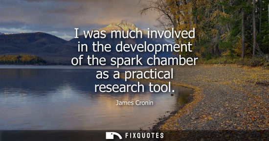 Small: I was much involved in the development of the spark chamber as a practical research tool