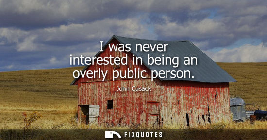 Small: I was never interested in being an overly public person