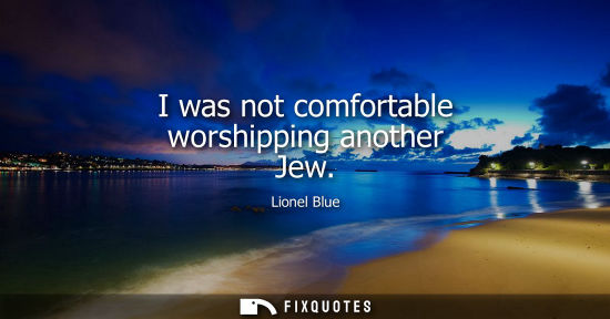 Small: I was not comfortable worshipping another Jew