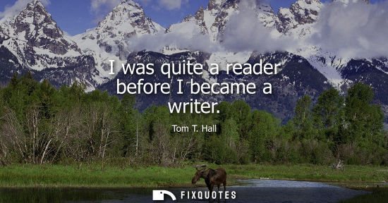 Small: I was quite a reader before I became a writer