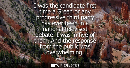 Small: I was the candidate first time a Green or any progressive third party has ever been in a national telev