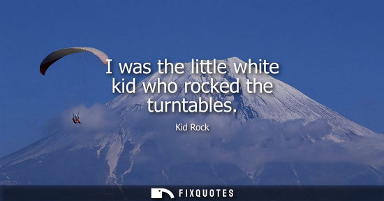 Small: I was the little white kid who rocked the turntables