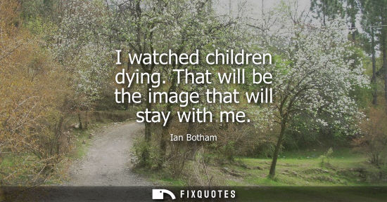 Small: I watched children dying. That will be the image that will stay with me