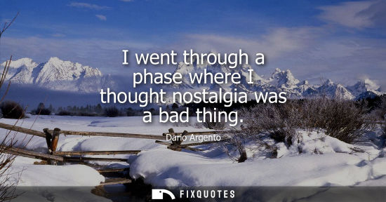 Small: I went through a phase where I thought nostalgia was a bad thing