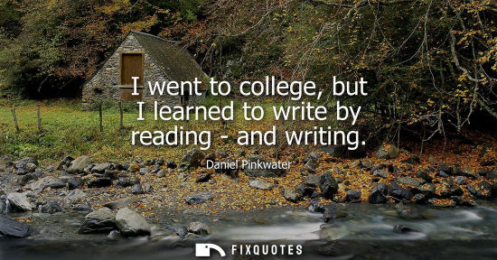 Small: I went to college, but I learned to write by reading - and writing
