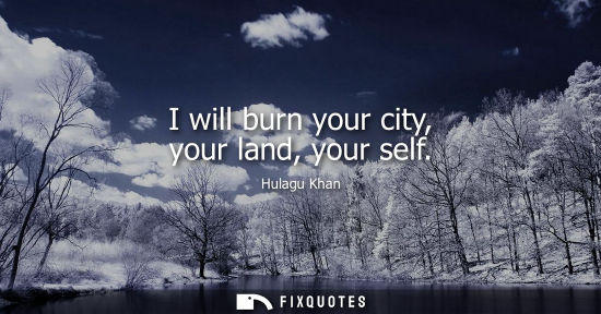 Small: I will burn your city, your land, your self