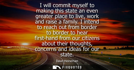 Small: I will commit myself to making this state an even greater place to live, work and raise a family.