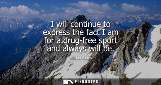 Small: I will continue to express the fact I am for a drug-free sport and always will be