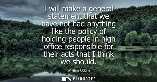Small: I will make a general statement that we have not had anything like the policy of holding people in high