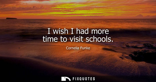 Small: I wish I had more time to visit schools