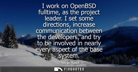 Small: I work on OpenBSD fulltime, as the project leader. I set some directions, increase communication betwee