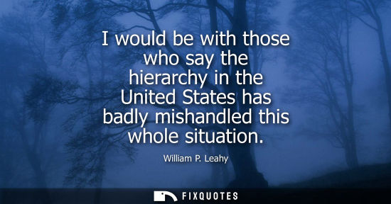 Small: I would be with those who say the hierarchy in the United States has badly mishandled this whole situat