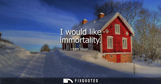Small: I would like immortality