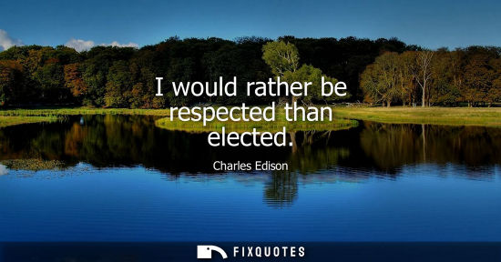 Small: I would rather be respected than elected