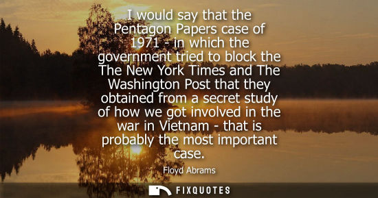 Small: I would say that the Pentagon Papers case of 1971 - in which the government tried to block the The New 