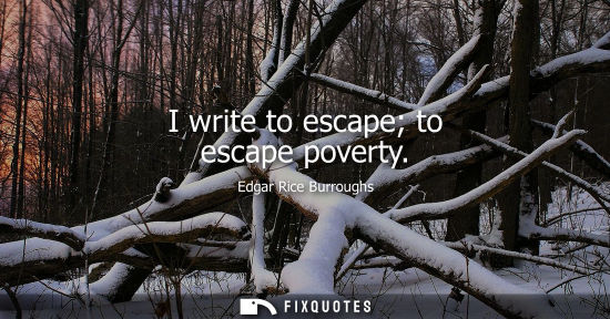 Small: I write to escape to escape poverty