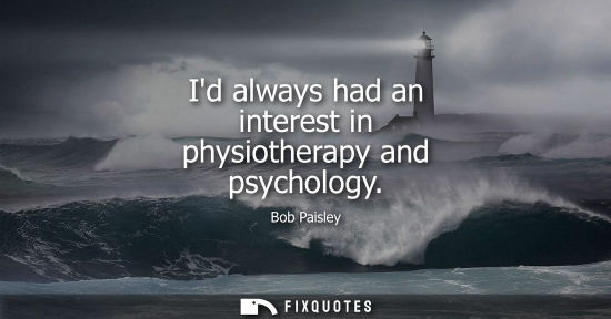 Small: Id always had an interest in physiotherapy and psychology