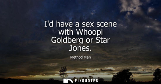 Small: Id have a sex scene with Whoopi Goldberg or Star Jones