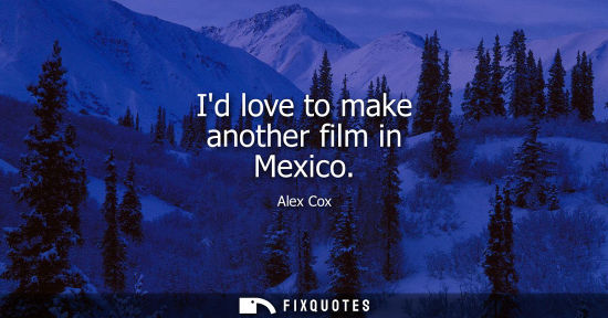 Small: Id love to make another film in Mexico