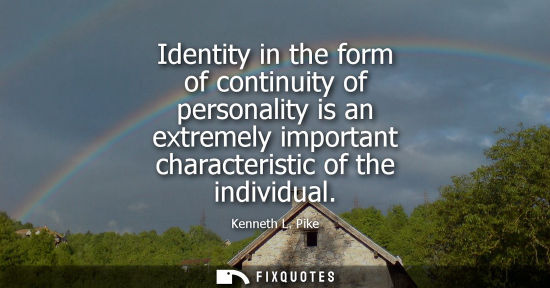 Small: Identity in the form of continuity of personality is an extremely important characteristic of the indiv